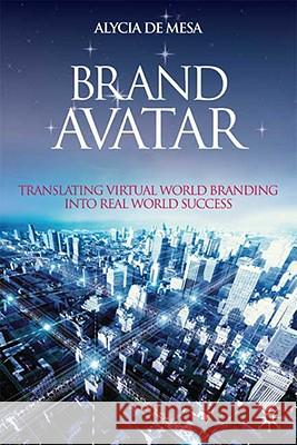 Brand Avatar: Translating Virtual World Branding Into Real World Success De Mesa, Alycia 9780230201798 Palgrave MacMillan