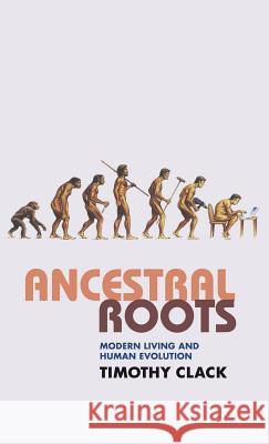 Ancestral Roots: Modern Living and Human Evolution Clack, T. 9780230201828 0