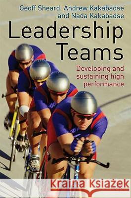 Leadership Teams: Developing and Sustaining High Performance Sheard, G. 9780230201903 Palgrave MacMillan