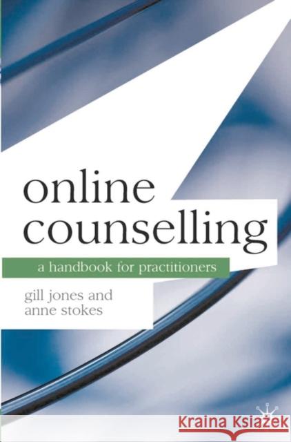 Online Counselling: A Handbook for Practitioners Jones, Gill 9780230201958 0