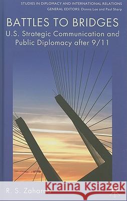 Battles to Bridges: U.S. Strategic Communication and Public Diplomacy After 9/11 Zaharna, R. S. 9780230202160 Palgrave MacMillan
