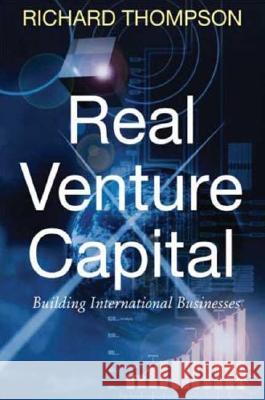 Real Venture Capital: Building International Businesses Thompson, R. 9780230202221 Palgrave MacMillan