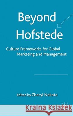 Beyond Hofstede: Culture Frameworks for Global Marketing and Management Nakata, Cheryl 9780230202399 Palgrave MacMillan