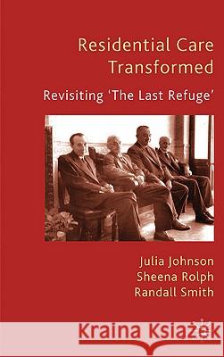 Residential Care Transformed: Revisiting 'the Last Refuge' Johnson, J. 9780230202429 Palgrave MacMillan