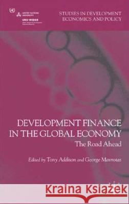 Development Finance in the Global Economy: The Road Ahead Addison, T. 9780230202481 Palgrave MacMillan