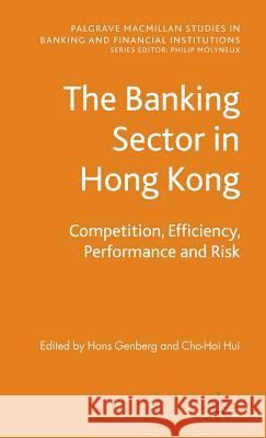 The Banking Sector in Hong Kong: Competition, Efficiency, Performance and Risk Genberg, H. 9780230202665 Palgrave MacMillan