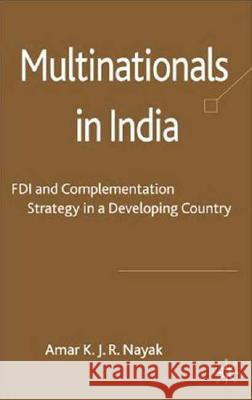 Multinationals in India: FDI and Complementation Strategy in a Developing Country Nayak, A. 9780230202696 Palgrave MacMillan