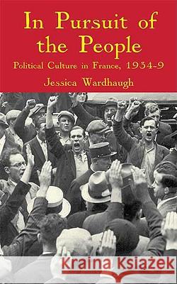 In Pursuit of the People: Political Culture in France, 1934-39 Wardhaugh, J. 9780230202771