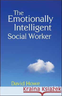 The Emotionally Intelligent Social Worker David Howe 9780230202788