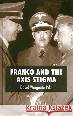 Franco and the Axis Stigma David Wingeate Pike 9780230202894