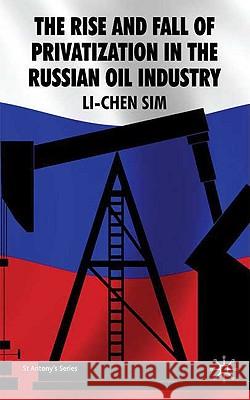 The Rise and Fall of Privatization in the Russian Oil Industry Li-Chen Sim 9780230202986 Palgrave MacMillan