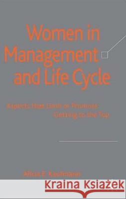 Women in Management and Life Cycle: Aspects That Limit or Promote Getting to the Top Kaufmann, A. 9780230202993 Palgrave MacMillan