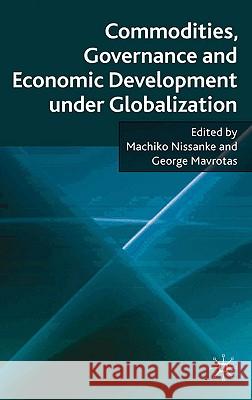 Commodities, Governance and Economic Development Under Globalization Nissanke, Machiko 9780230203341 Palgrave MacMillan