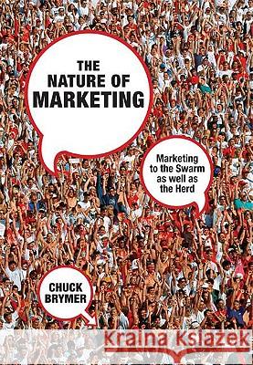 The Nature of Marketing: Marketing to the Swarm as Well as the Herd Brymer, C. 9780230203365 Palgrave MacMillan