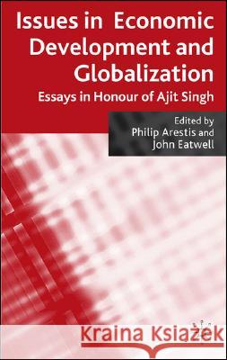 Issues in Economic Development and Globalization: Essays in Honour of Ajit Singh Arestis, P. 9780230203587 Palgrave MacMillan