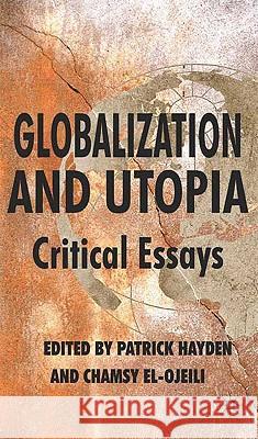 Globalization and Utopia: Critical Essays Hayden, P. 9780230203594 Palgrave MacMillan