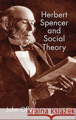 Herbert Spencer and Social Theory John Offer 9780230203792