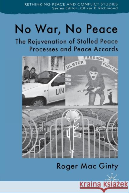 No War, No Peace: The Rejuvenation of Stalled Peace Processes and Peace Accords Mac Ginty, Roger 9780230204874