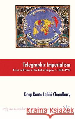 Telegraphic Imperialism: Crisis and Panic in the Indian Empire, C.1830-1920 Lahiri Choudhury, Deep Kanta 9780230205062 Palgrave MacMillan