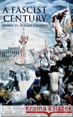 A Fascist Century: Essays by Roger Griffin Feldman, Matthew 9780230205185 Palgrave MacMillan