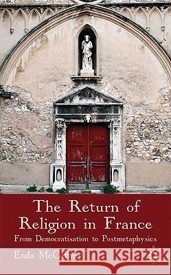 The Return of Religion in France: From Democratisation to Postmetaphysics McCaffrey, E. 9780230205192 Palgrave MacMillan