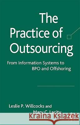 The Practice of Outsourcing: From Information Systems to Bpo and Offshoring Lacity, Mary C. 9780230205413 Palgrave MacMillan