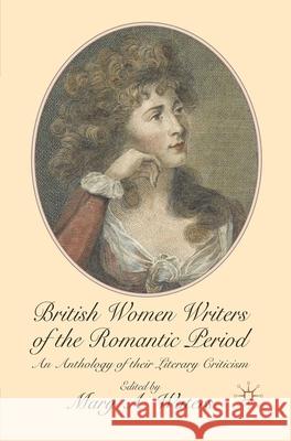 British Women Writers of the Romantic Period: An Anthology of their Literary Criticism Waters, Mary 9780230205772