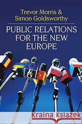 Public Relations for the New Europe Trevor Morris Simon Goldsworthy 9780230205833