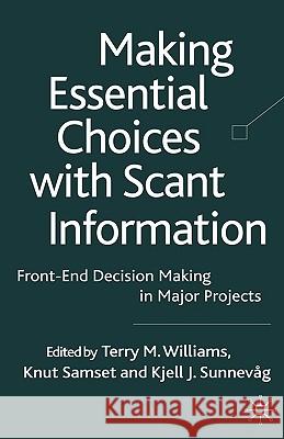 Making Essential Choices with Scant Information: Front-End Decision Making in Major Projects Williams, T. 9780230205864 Palgrave MacMillan
