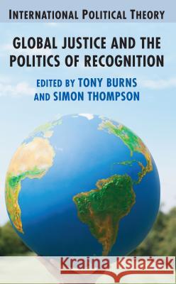 Global Justice and the Politics of Recognition Anthony Burns 9780230205970 0