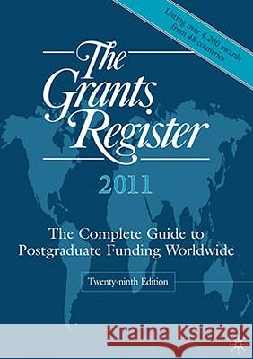 The Grants Register 2011: The Complete Guide to Postgraduate Funding Worldwide Palgrave Macmillan Ltd 9780230206014