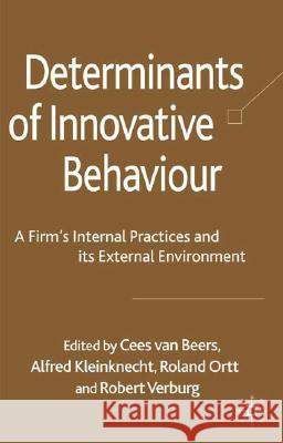 Determinants of Innovative Behaviour: A Firm's Internal Practices and Its External Environment Van Beers, Cees 9780230206328 Palgrave MacMillan