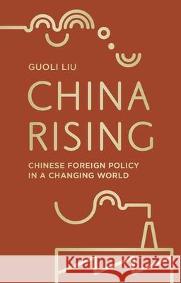 China Rising: Chinese Foreign Policy in a Changing World Guoli Liu 9780230206632