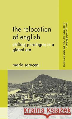 The Relocation of English: Shifting Paradigms in a Global Era Saraceni, M. 9780230206656 Palgrave MacMillan