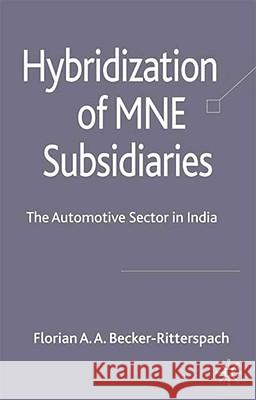 Hybridization of MNE Subsidiaries: The Automotive Sector in India Becker-Ritterspach, F. 9780230206694 Palgrave MacMillan