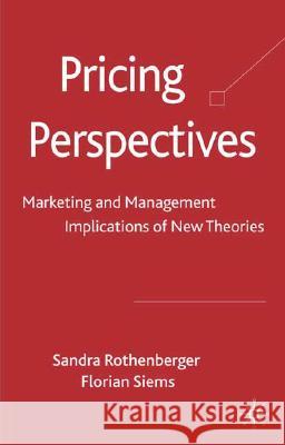 Pricing Perspectives: Marketing and Management Implications of New Theories and Applications Rothenberger, S. 9780230207226 Palgrave MacMillan