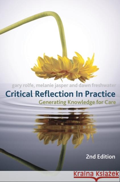 Critical Reflection in Practice: Generating Knowledge for Care Rolfe, Gary 9780230209060