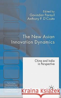 The New Asian Innovation Dynamics: China and India in Perspective Parayil, G. 9780230209459 Palgrave MacMillan