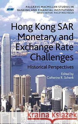 Hong Kong Sar Monetary and Exchange Rate Challenges: Historical Perspectives Schenk, C. 9780230209466 Palgrave MacMillan