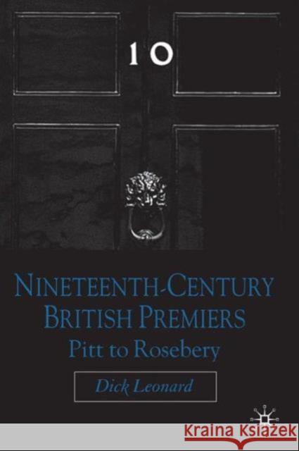 Nineteenth Century Premiers: Pitt to Rosebery Leonard, D. 9780230209855 0