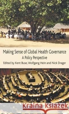Making Sense of Global Health Governance: A Policy Perspective Buse, Kent 9780230209923 Palgrave MacMillan