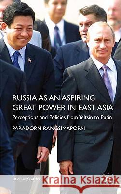 Russia as an Aspiring Great Power in East Asia: Perceptions and Policies from Yeltsin to Putin Rangsimaporn, P. 9780230210110 PALGRAVE MACMILLAN