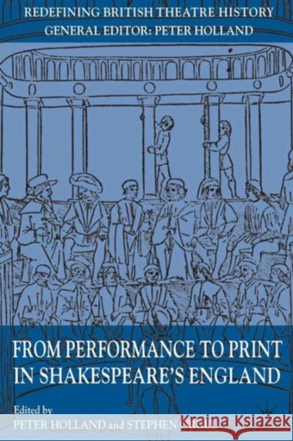 From Performance to Print in Shakespeare's England P Holland 9780230210134