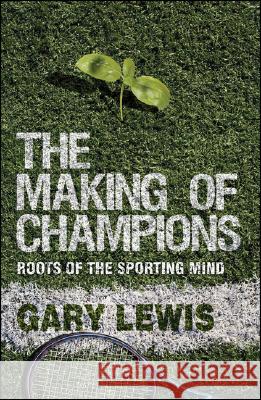 The Making of Champions: Roots of the Sporting Mind Lewis, G. 9780230210165 PALGRAVE MACMILLAN