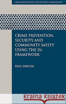 Crime Prevention, Security and Community Safety Using the 5is Framework Ekblom, P. 9780230210363 Crime Prevention and Security Management