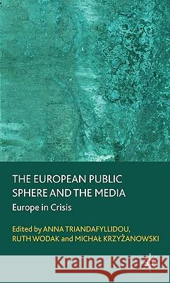 The European Public Sphere and the Media: Europe in Crisis Triandafyllidou, A. 9780230210424 Palgrave MacMillan