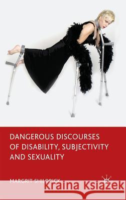 Dangerous Discourses of Disability, Subjectivity and Sexuality Margrit Shildrick 9780230210561