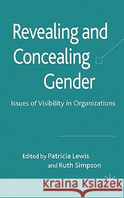 Revealing and Concealing Gender: Issues of Visibility in Organizations Lewis, P. 9780230212114 Palgrave MacMillan