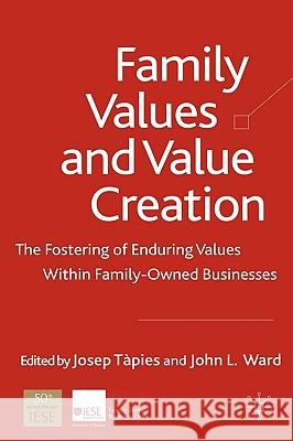 Family Values and Value Creation: The Fostering of Enduring Values Within Family-Owned Businesses Tàpies, J. 9780230212190 Palgrave MacMillan