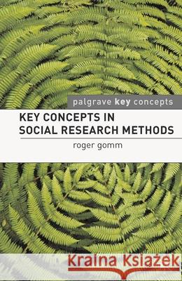 Key Concepts in Social Research Methods Roger Gomm 9780230214996